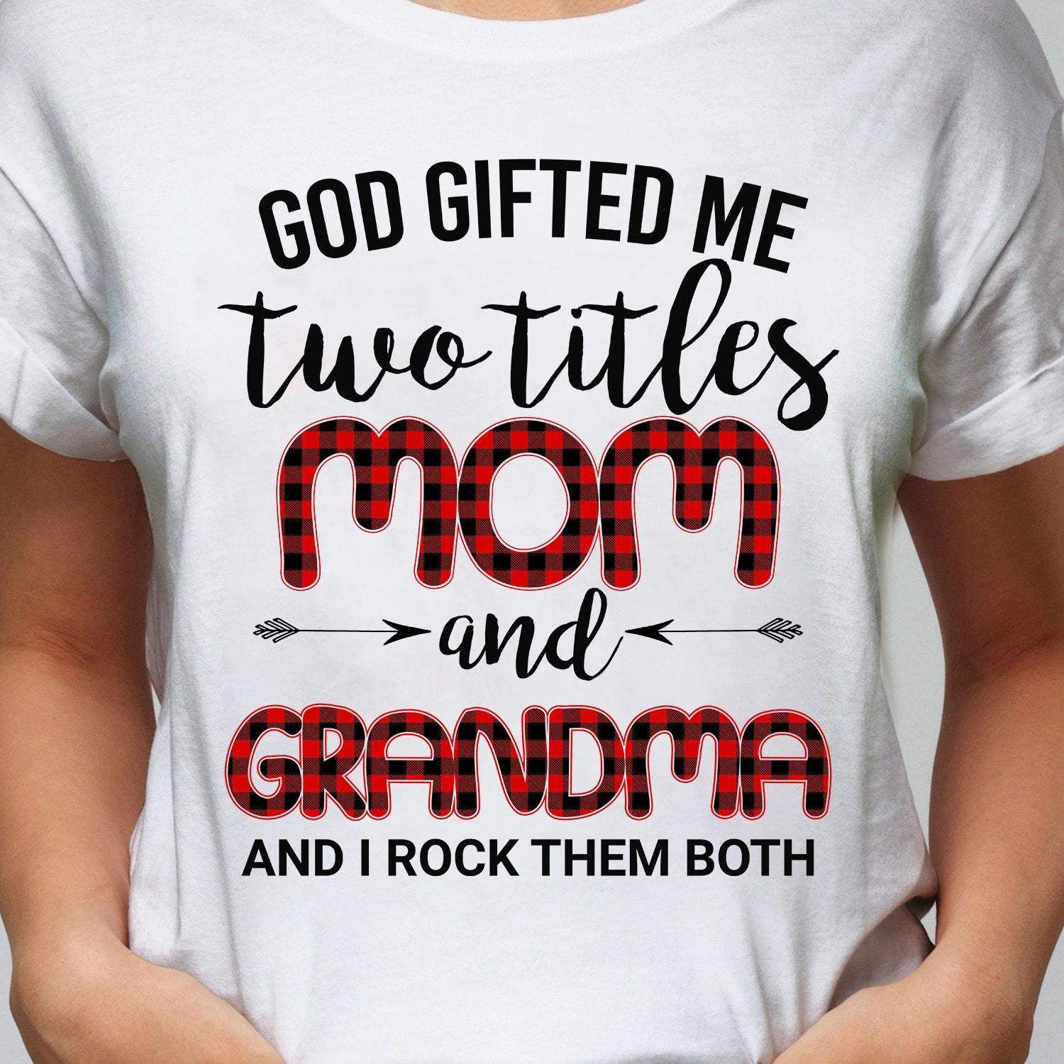 God gifted me two titles Mom & Grandma – Jesus T Shirt