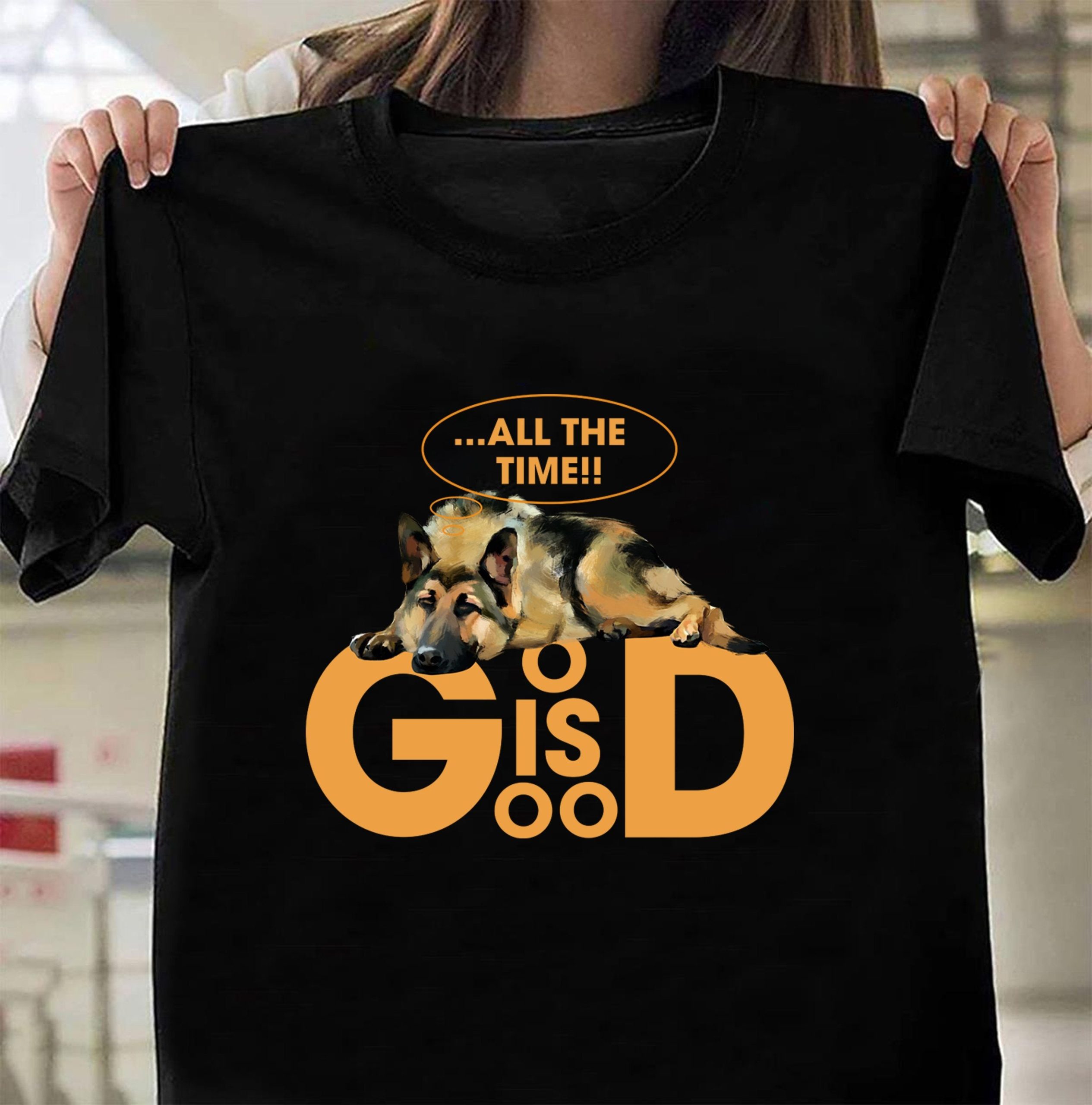 God is good all the time – German Shepherd T Shirt