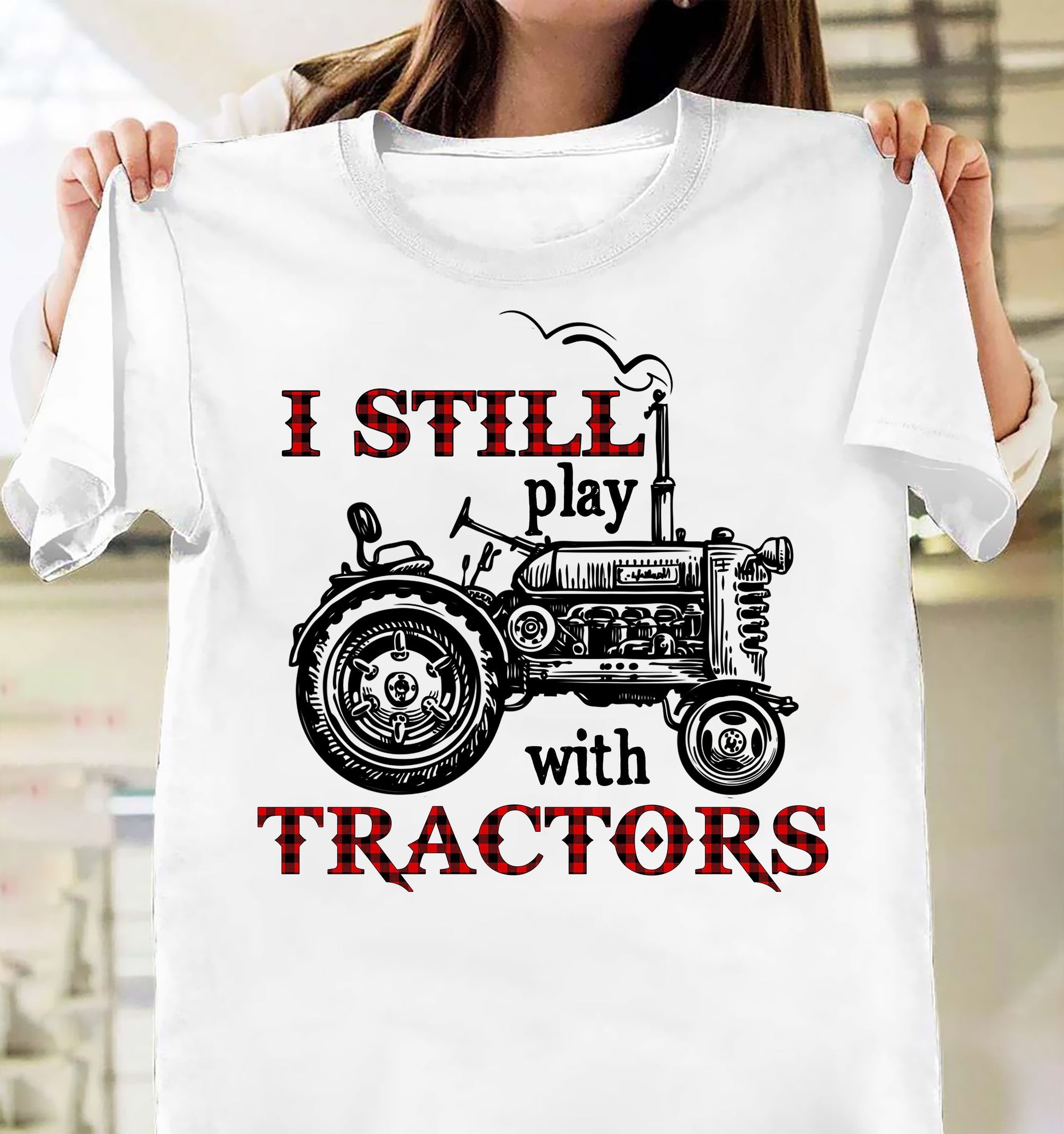 Tractor artwork – I still play with tractors – Farm T Shirt