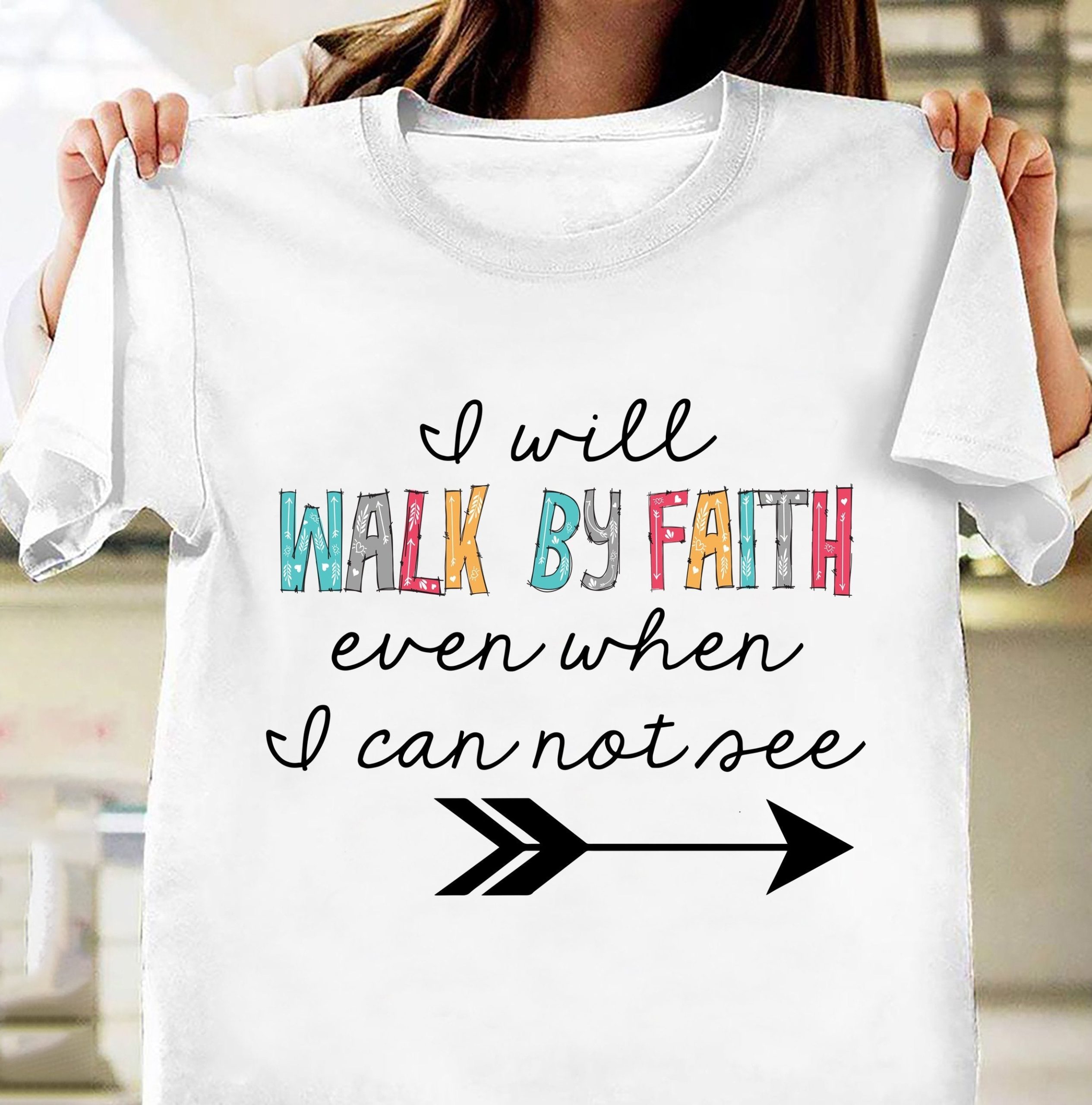 I will walk by faith – Jesus T Shirt