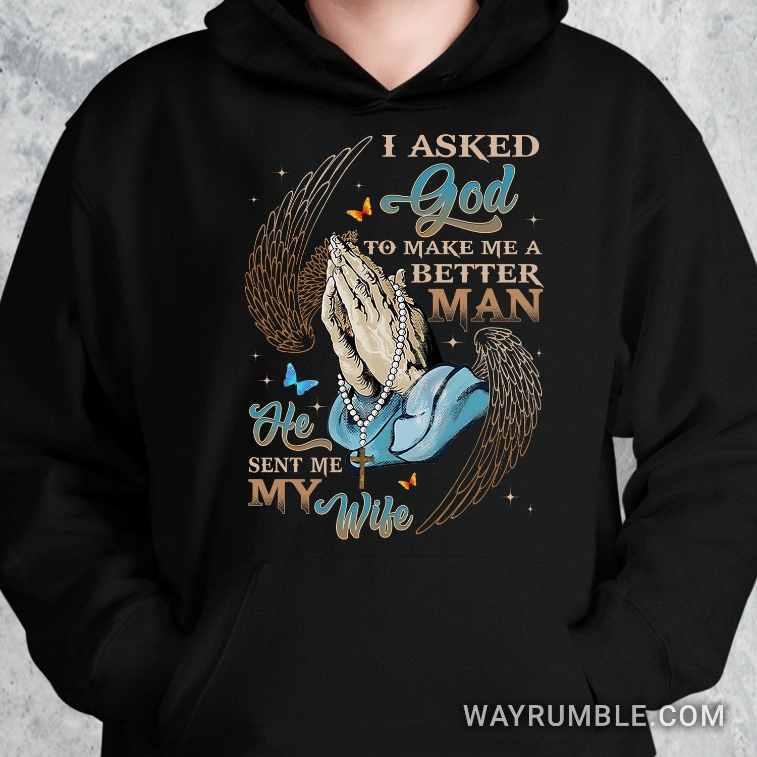Praying hands, Angel wings, I asked God to make me a better man, He sent me my wife – Jesus T Shirt