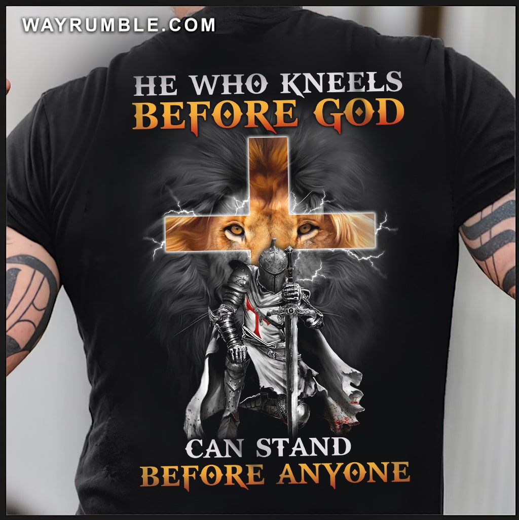 Mighty warrior, Lion king, Golden cross, He who kneels before God can stand before anyone – Jesus Back-printed TeeShirt