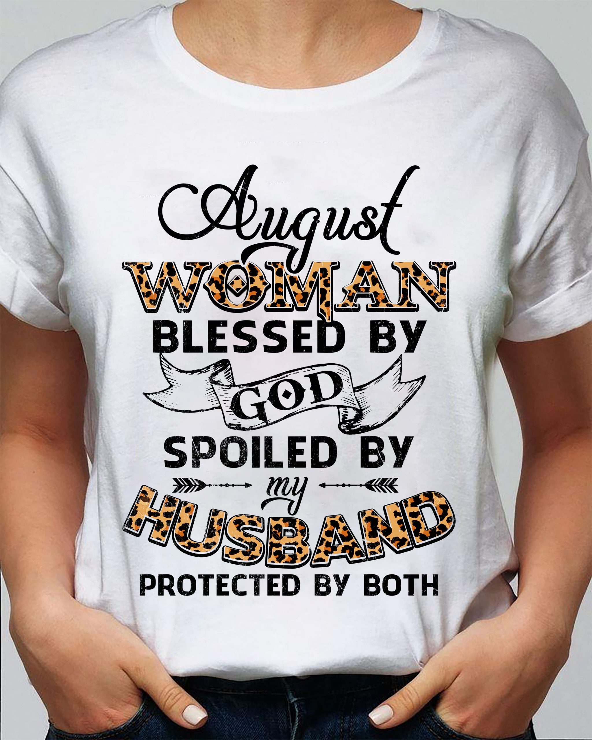 August Woman – Blessed by God Spoiled by my husband – Jesus T Shirt