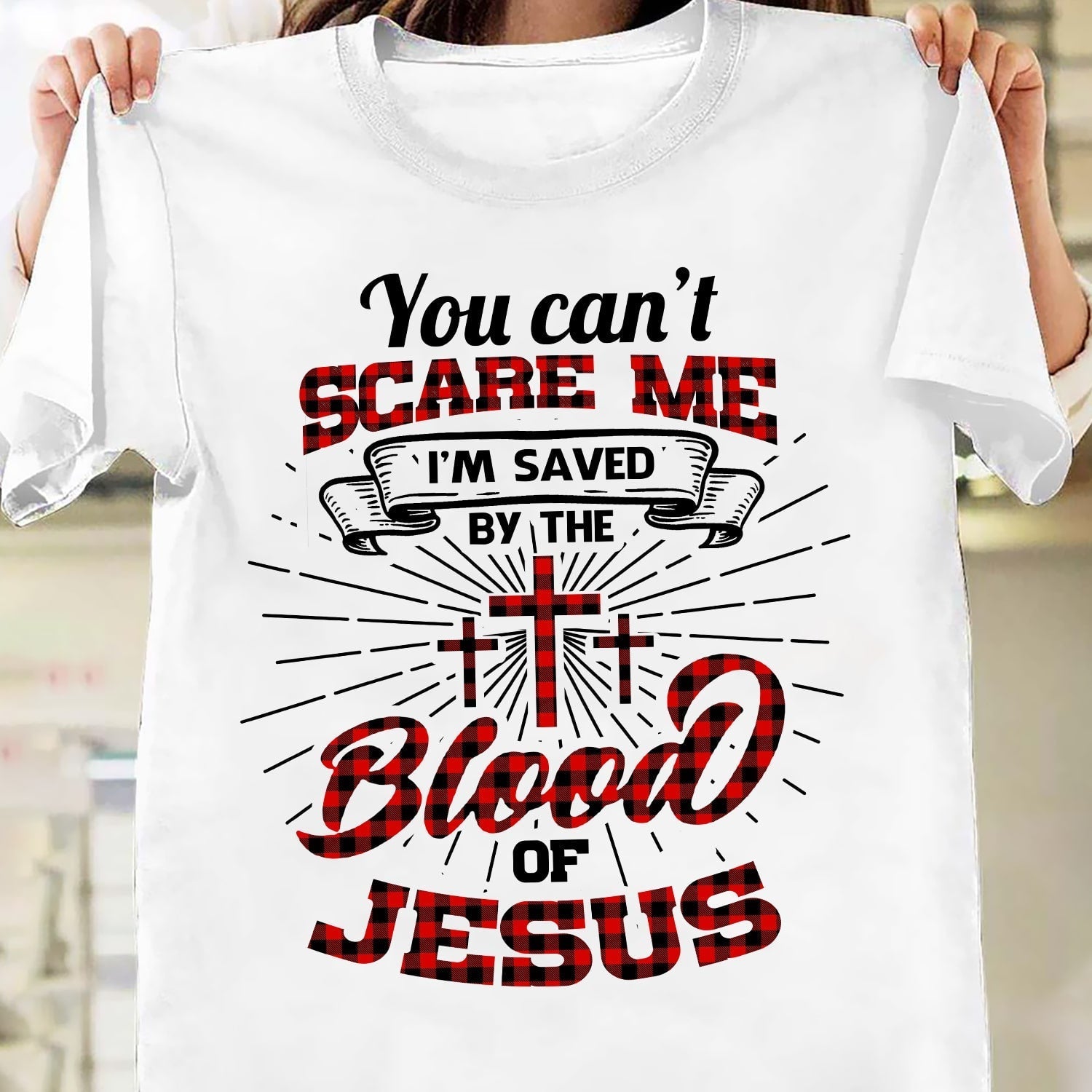 You can’t scare me I’m saved by the blood of Jesus – Jesus T Shirt