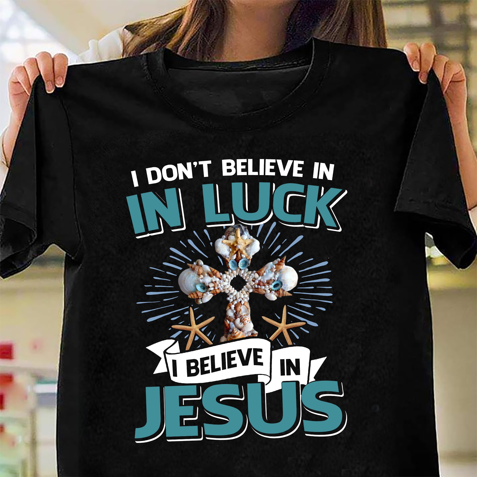 Seashell – I don’t believe in luck I believe in Jesus – Jesus T Shirt