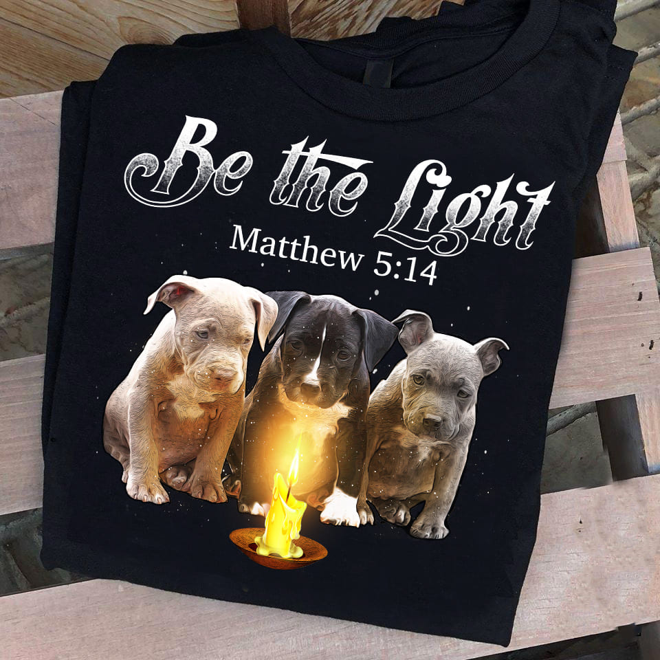 Pit bull – Be the light – Dog T Shirt