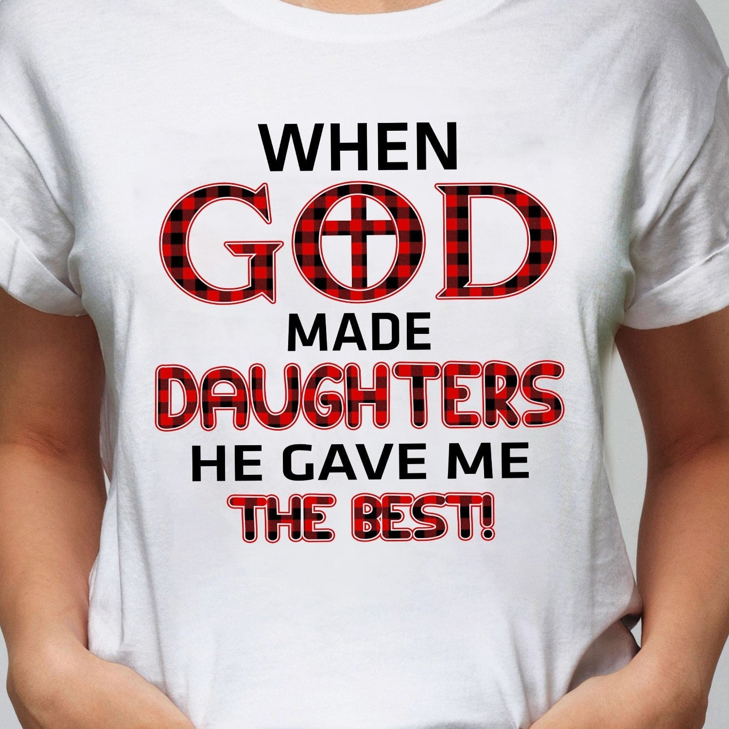 When god made daughters he gave me the best – Jesus T Shirt