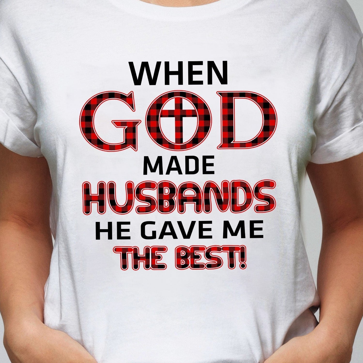 When god made husbands he gave me the best – Jesus T Shirt