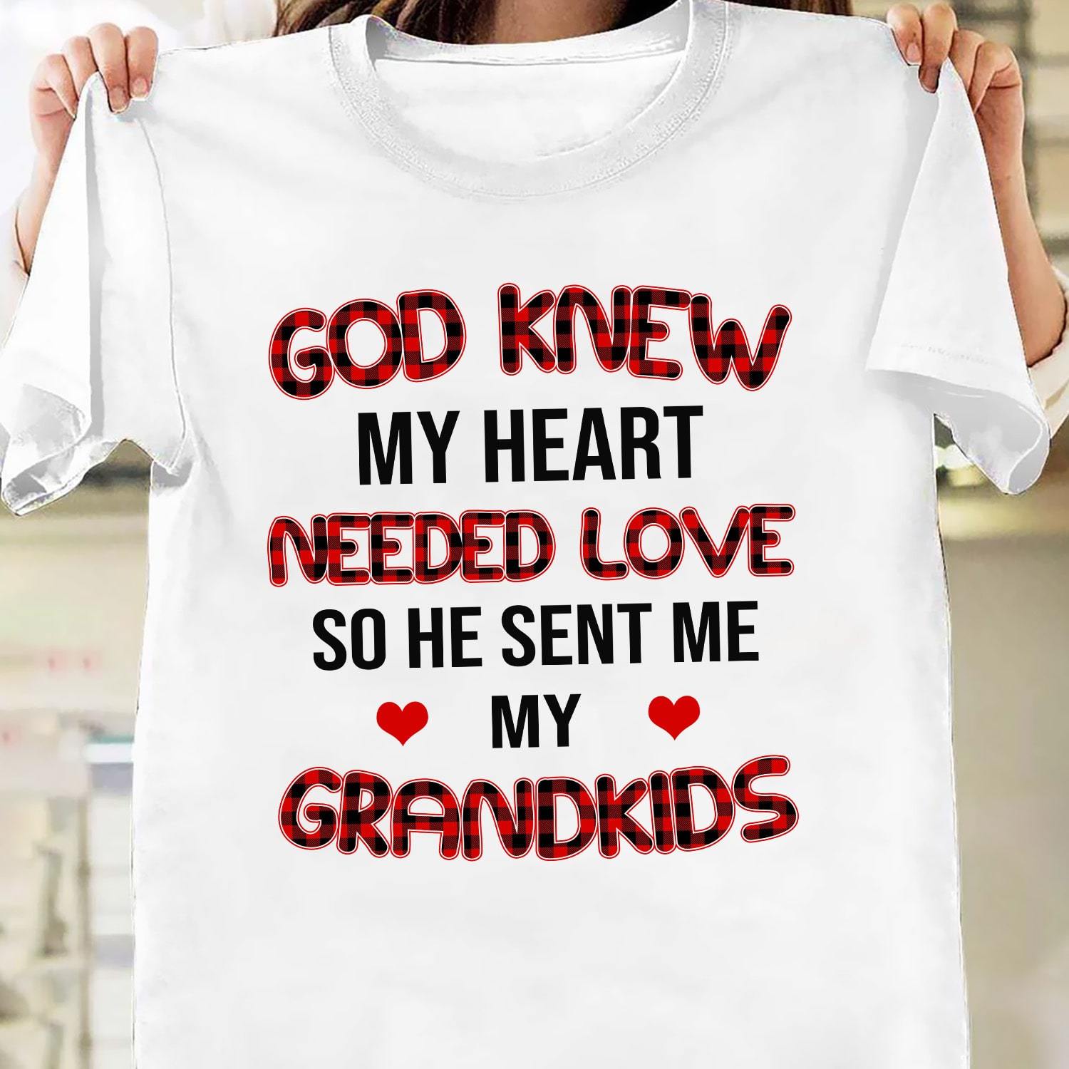 God knew my heart need love – Jesus T Shirt