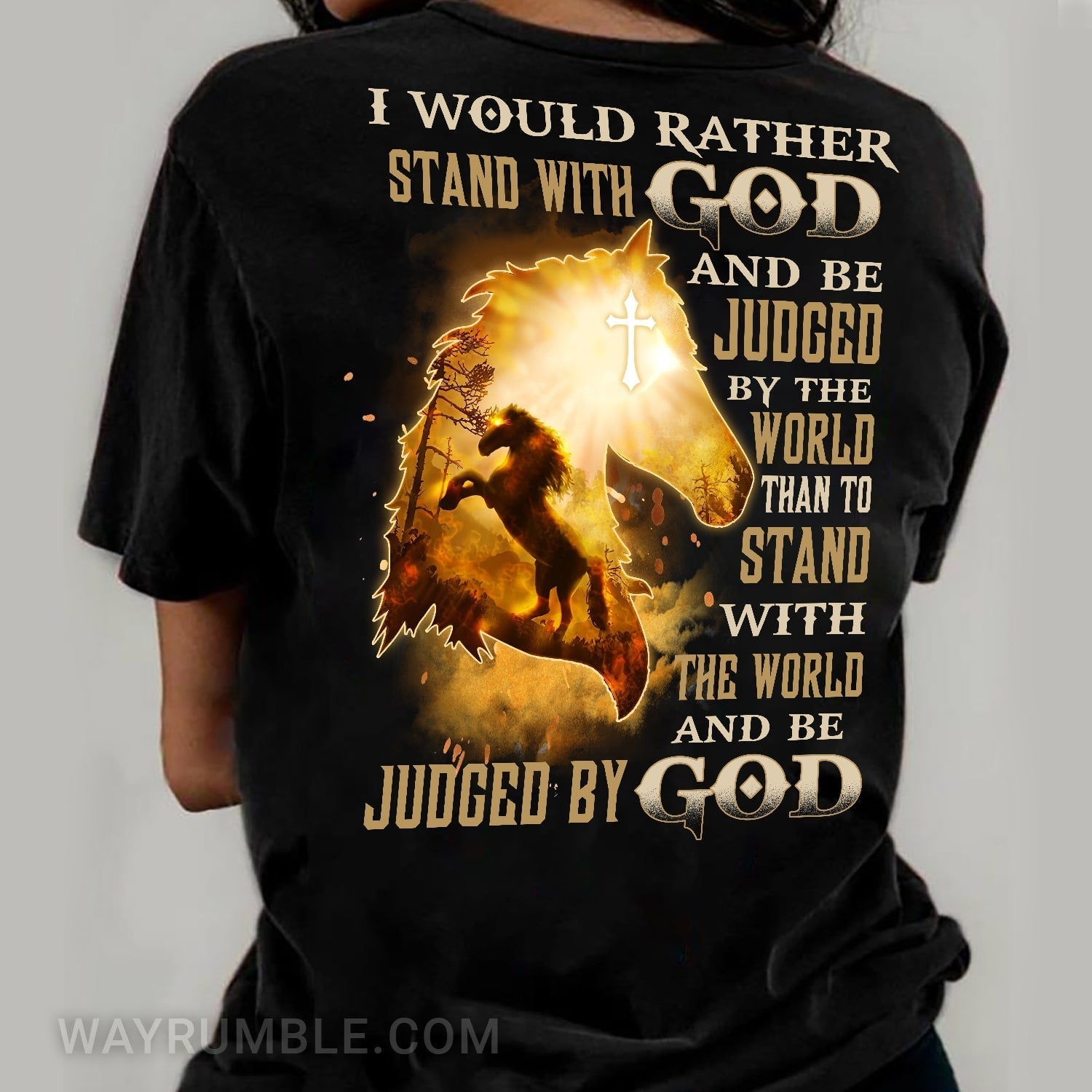 Amazing horse – I would rather stand with God and be judged by God Back-printed T Shirt