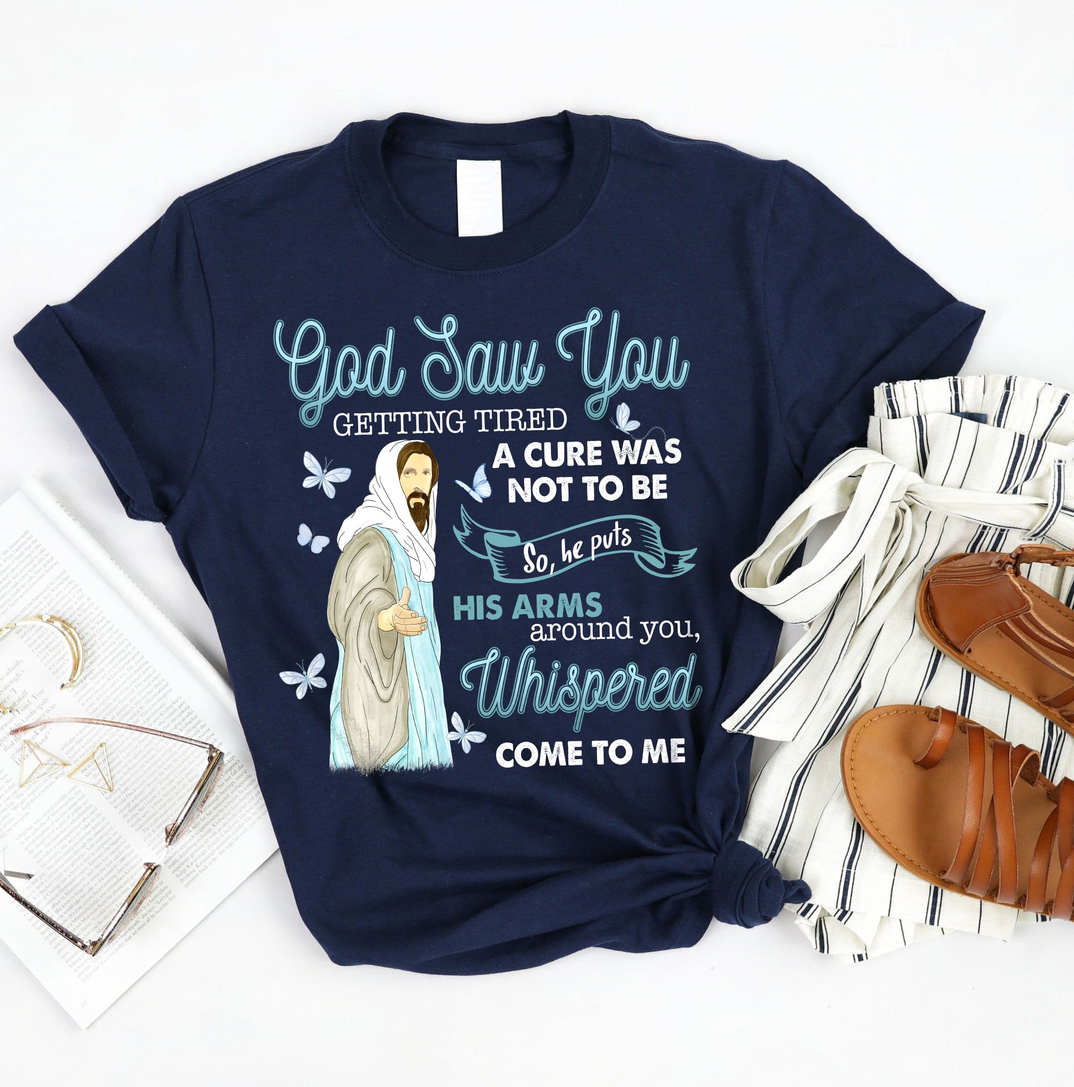 God saw you getting tired so he puts his arms around you – Jesus T Shirt