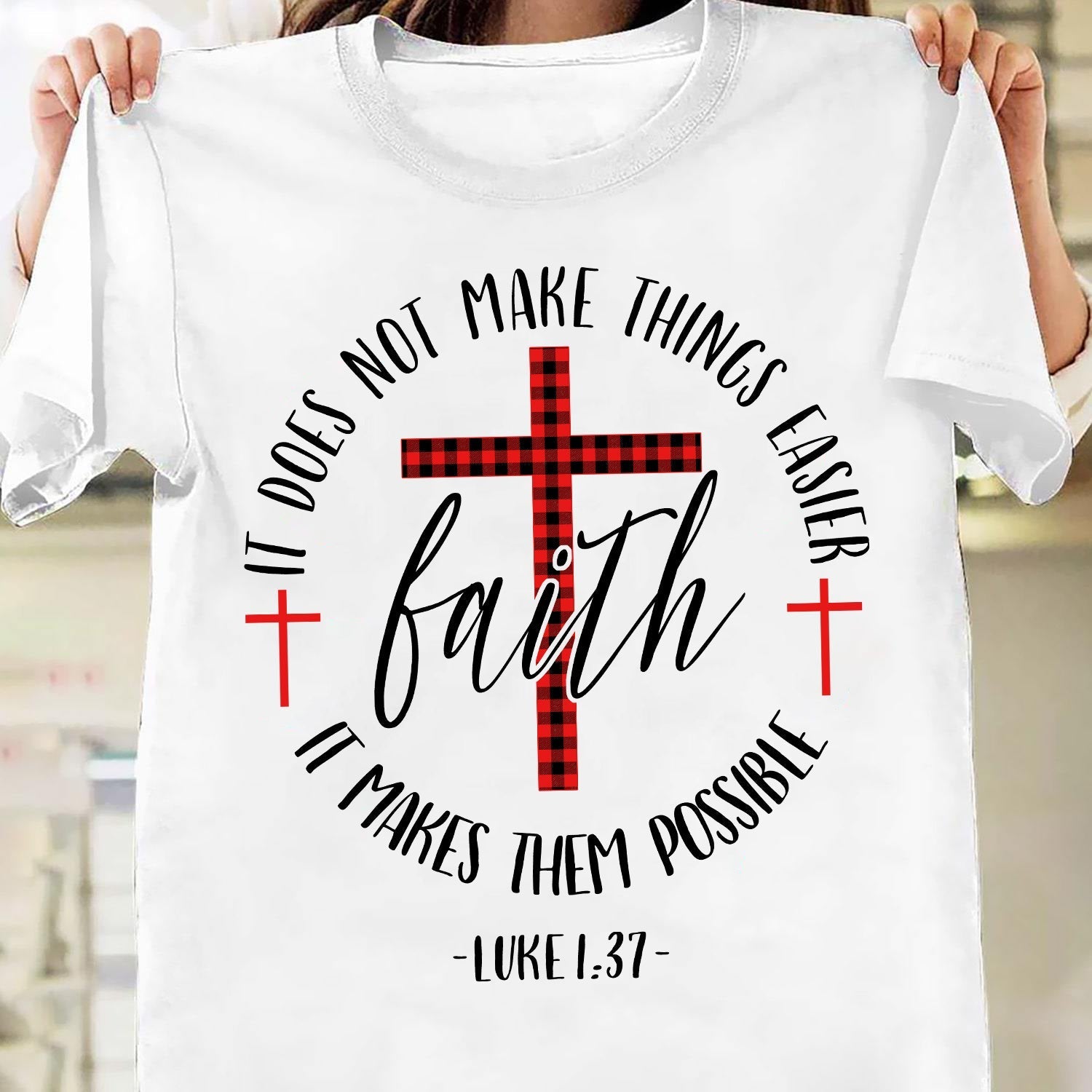 The cross – Faith, It makes them possible – Jesus T Shirt
