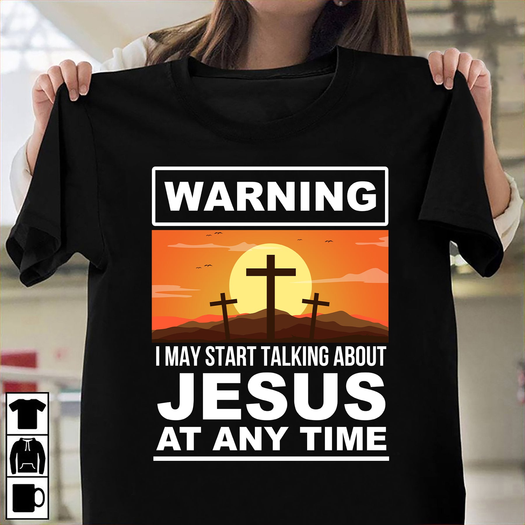 Wooden cross, Sun drawing, I may start talking about Jesus at any time – Jesus T Shirt