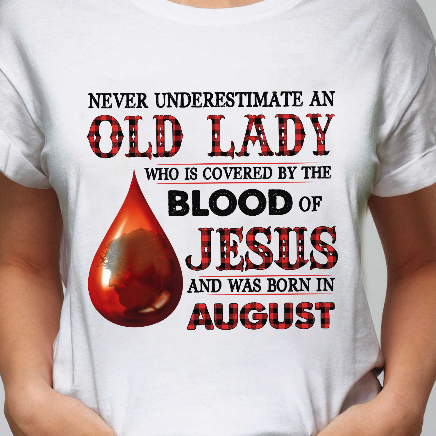 Never underestimate an old lady who is covered by the blood of Jesus and was born in August – Jesus T Shirt