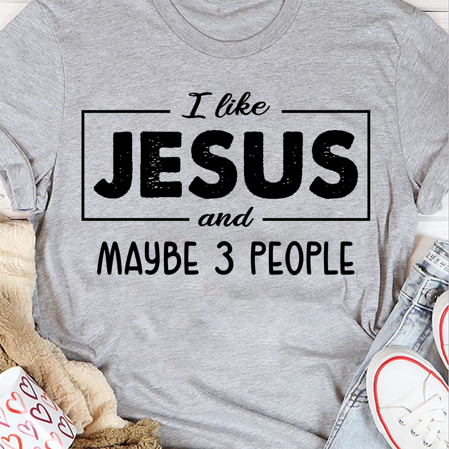 Jesus, Christian – I like Jesus and maybe 3 people T Shirt