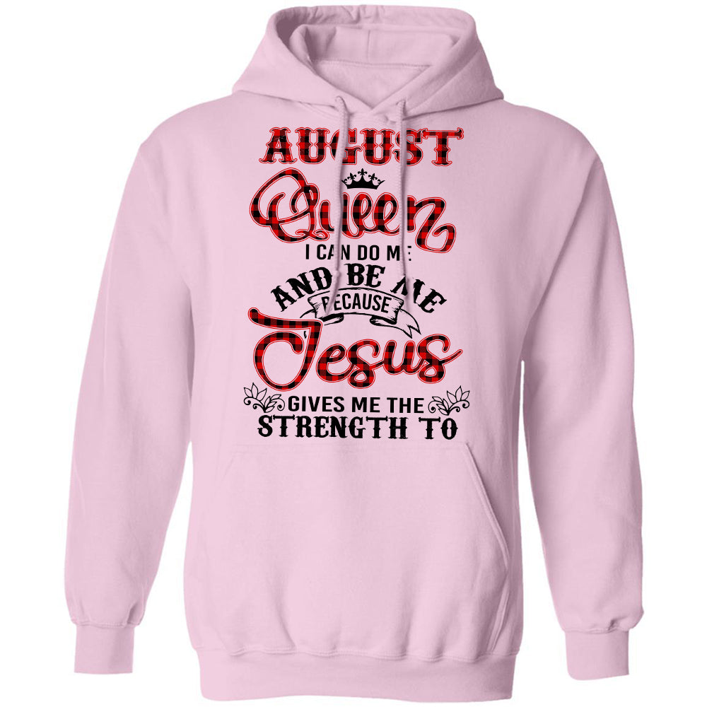 August queen – Jesus gives me strength to do me and be me – Jesus T Shirt