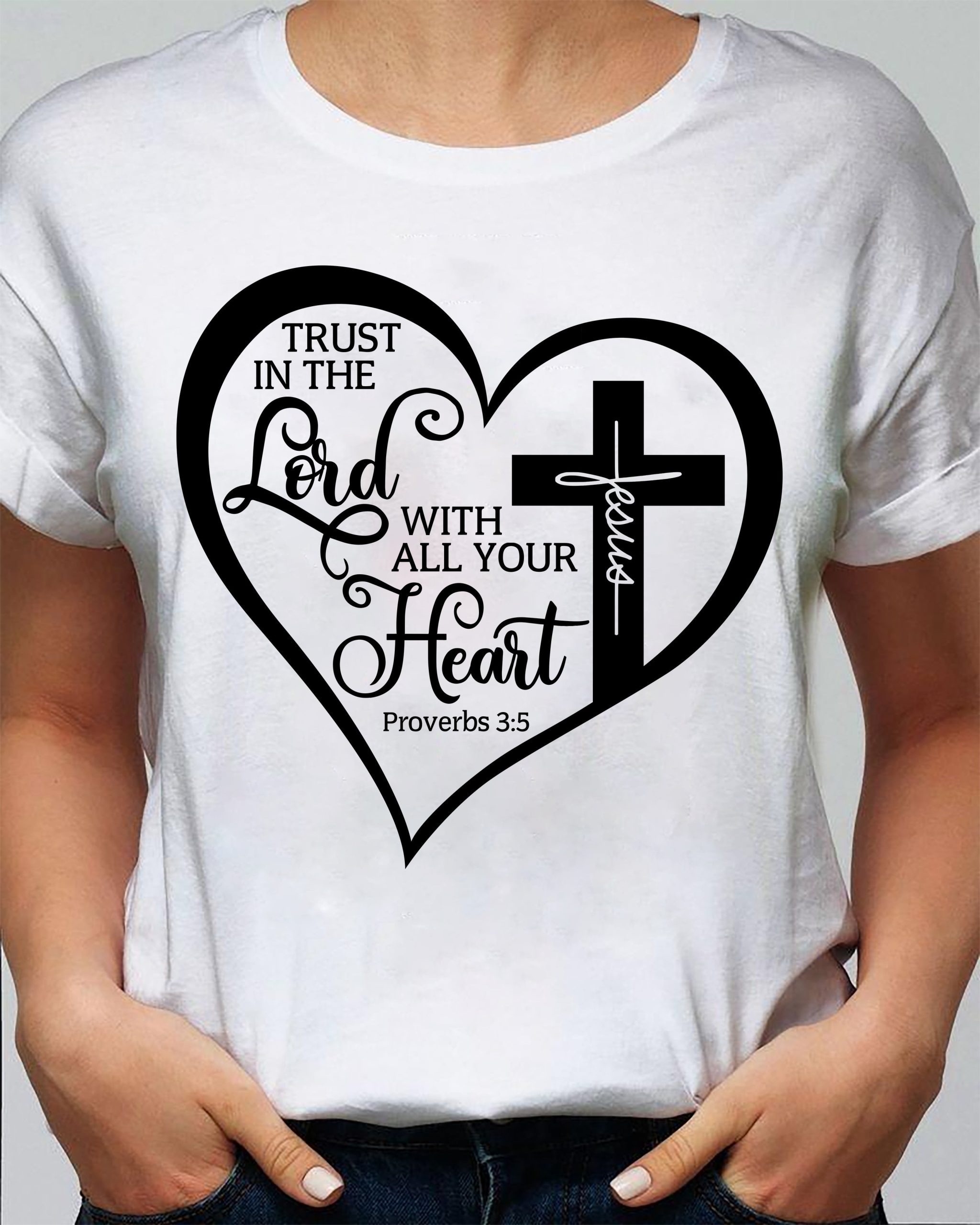 The cross – Trust in the Lord with all your heart – Jesus T Shirt