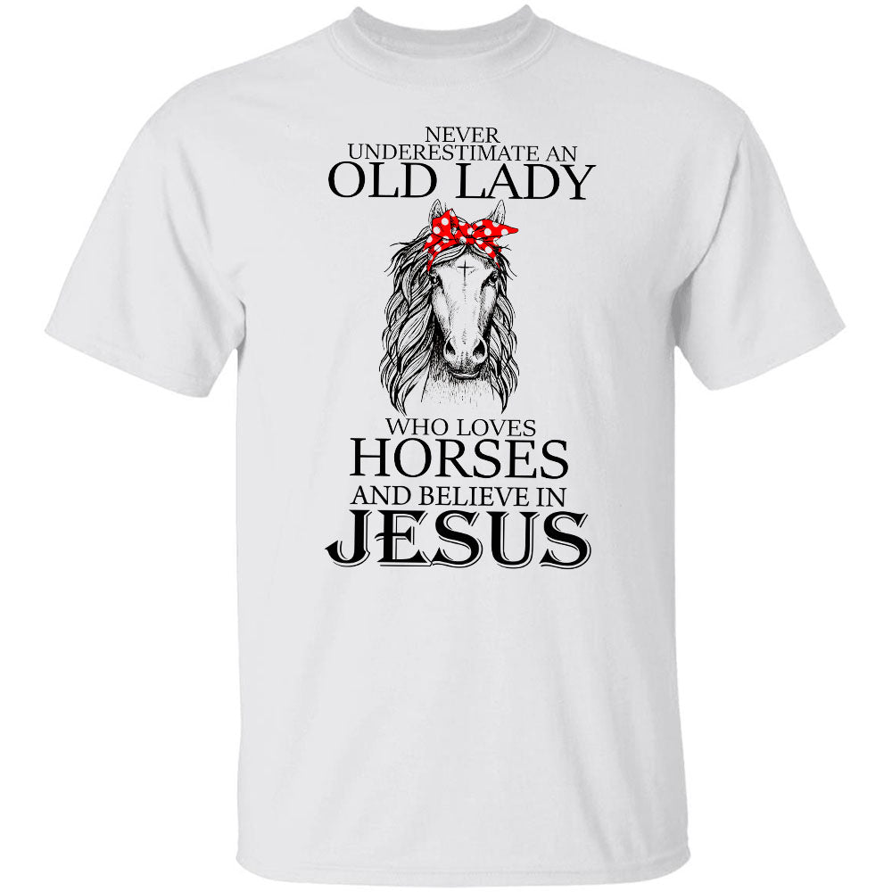 Never underestimate an old woman who loves horses and believes in Jesus T Shirt