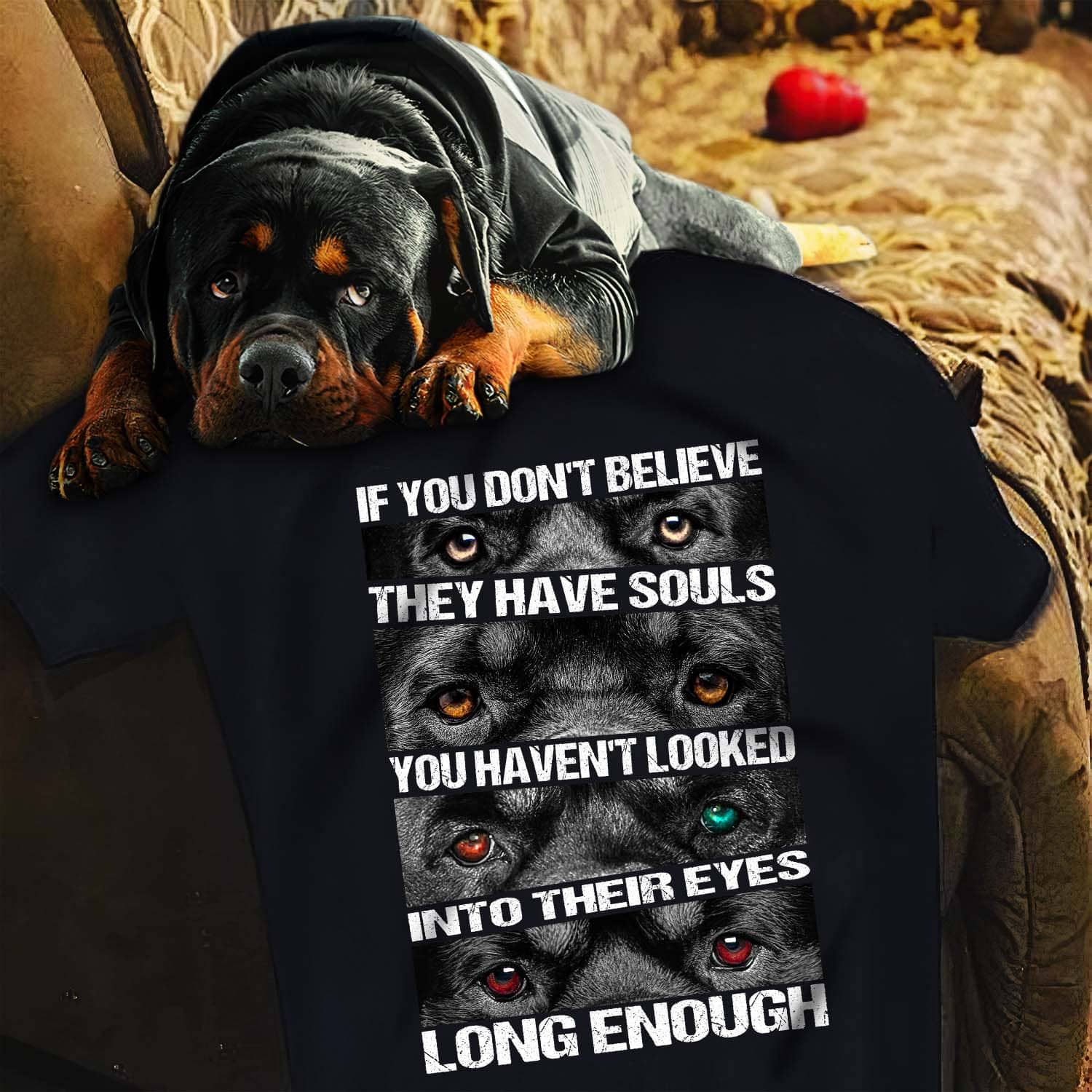Rottweiler – They have souls, just look in their eyes long enough T Shirt