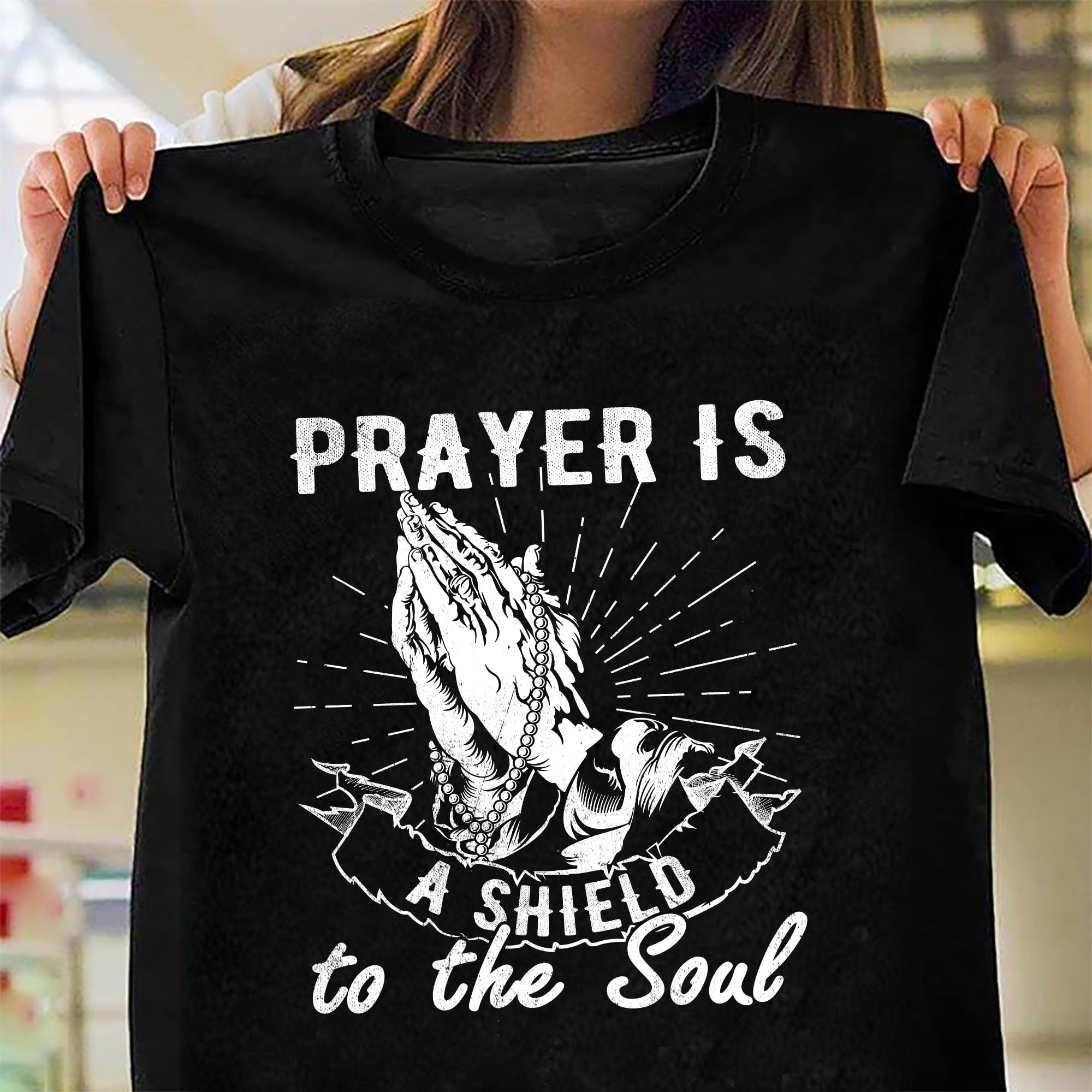Praying hands, Prayer is a shield to the soul – Jesus T Shirt
